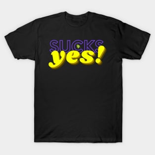 sucks yes T-Shirt